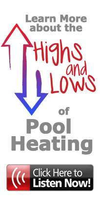 Learn more about the Highs and Lows of Pool Heating.  Click here to listen now